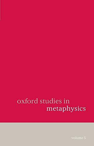 Oxford Studies In Metaphysics: Volume 5: Volume 5 Volume 5