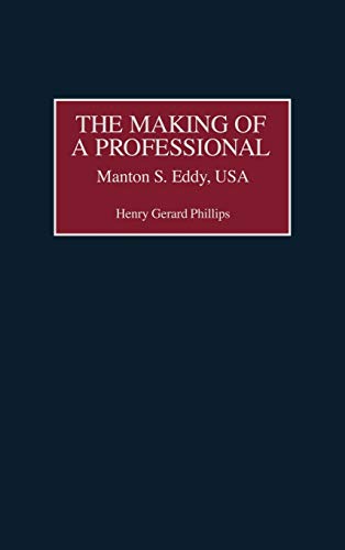 The Making of a Professional: Manton S. Eddy, USA (Contributions in Military Studies)
