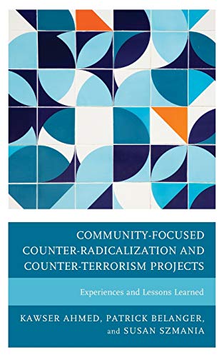 Community-Focused Counter-Radicalization and Counter-Terrorism Projects: Experiences and Lessons Learned