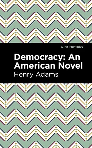 Democracy: An American Novel (Mint Editions―Political and Social Narratives)