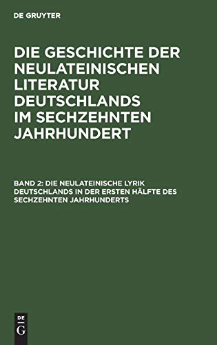 Die neulateinische Lyrik Deutschlands in der ersten Hälfte des sechzehnten Jahrhunderts (Georg Ellinger: Die Geschichte der neulateinischen Literatur Deutschlands im sechzehnten Jahrhundert)