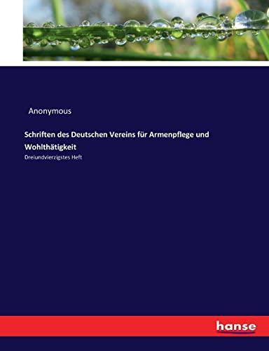 Schriften des Deutschen Vereins für Armenpflege und Wohlthätigkeit: Dreiundvierzigstes Heft