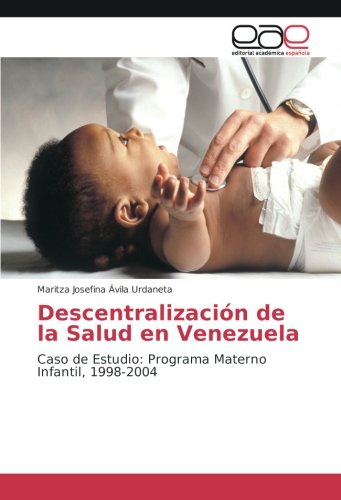 Descentralización de la Salud en Venezuela: Caso de Estudio: Programa Materno Infantil, 1998-2004