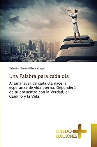 Una Palabra para cada día: Al amanecer de cada día nace la esperanza de vida eterna. Dependerá de tu encuentro con la Verdad, el Camino y la Vida.