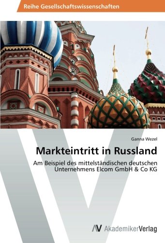 Markteintritt in Russland: Am Beispiel des mittelständischen deutschen Unternehmens Elcom GmbH & Co KG