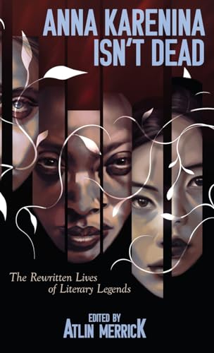 Anna Karenina Isn't Dead: The Rewritten Lives of Literary Legends