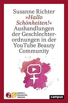 »Hallo Schönheiten!«: Aushandlungen der Geschlechterordnung in der YouTube Beauty Community (Hildesheimer Geschlechterforschung)