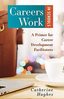Careers Work in Schools: A Primer for Career Development Facilitators