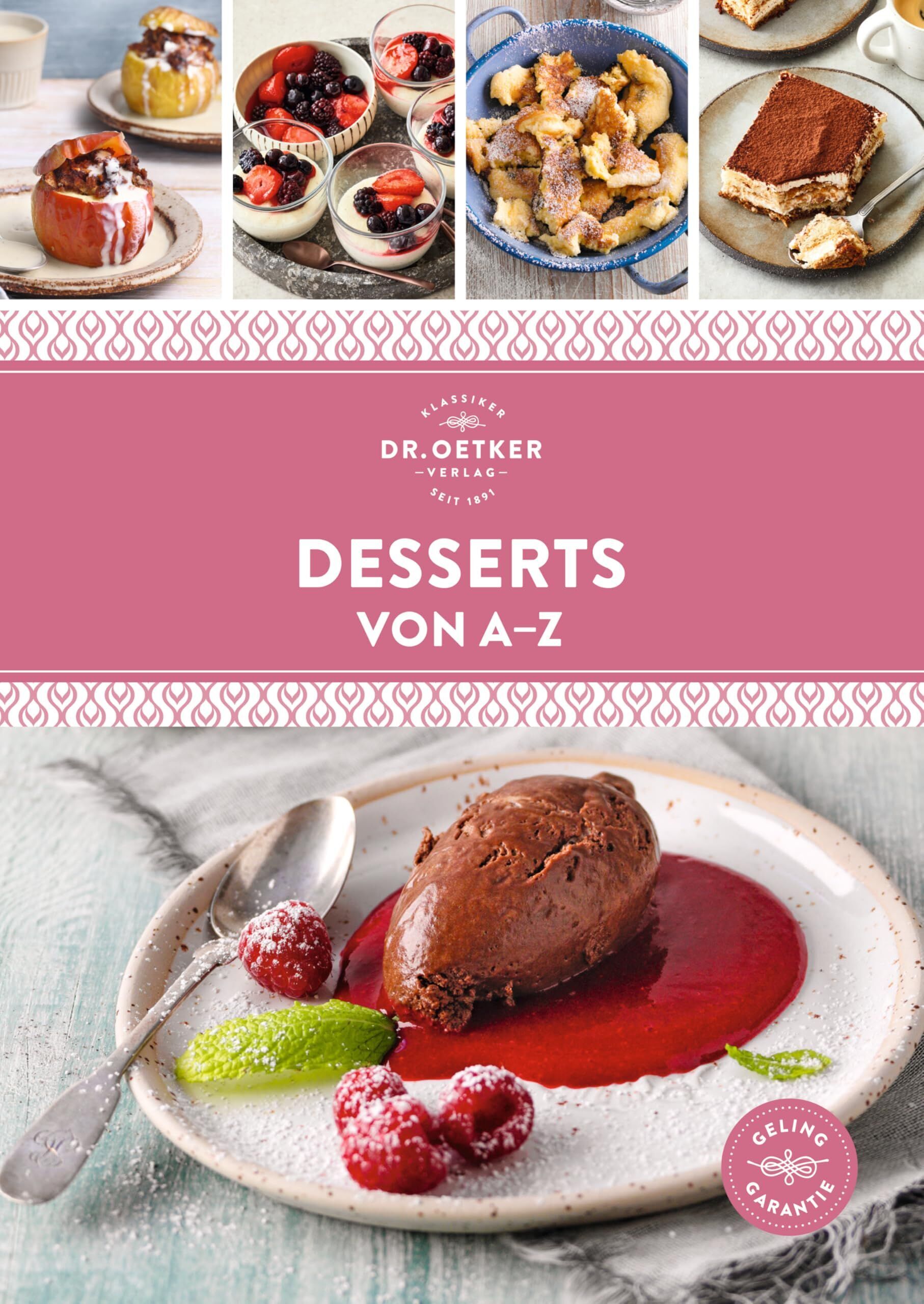 Desserts von A-Z: Die besten Desserts - schnell, gelingsicher und preiswert. Über 120 Rezepte süße Nachspeisen