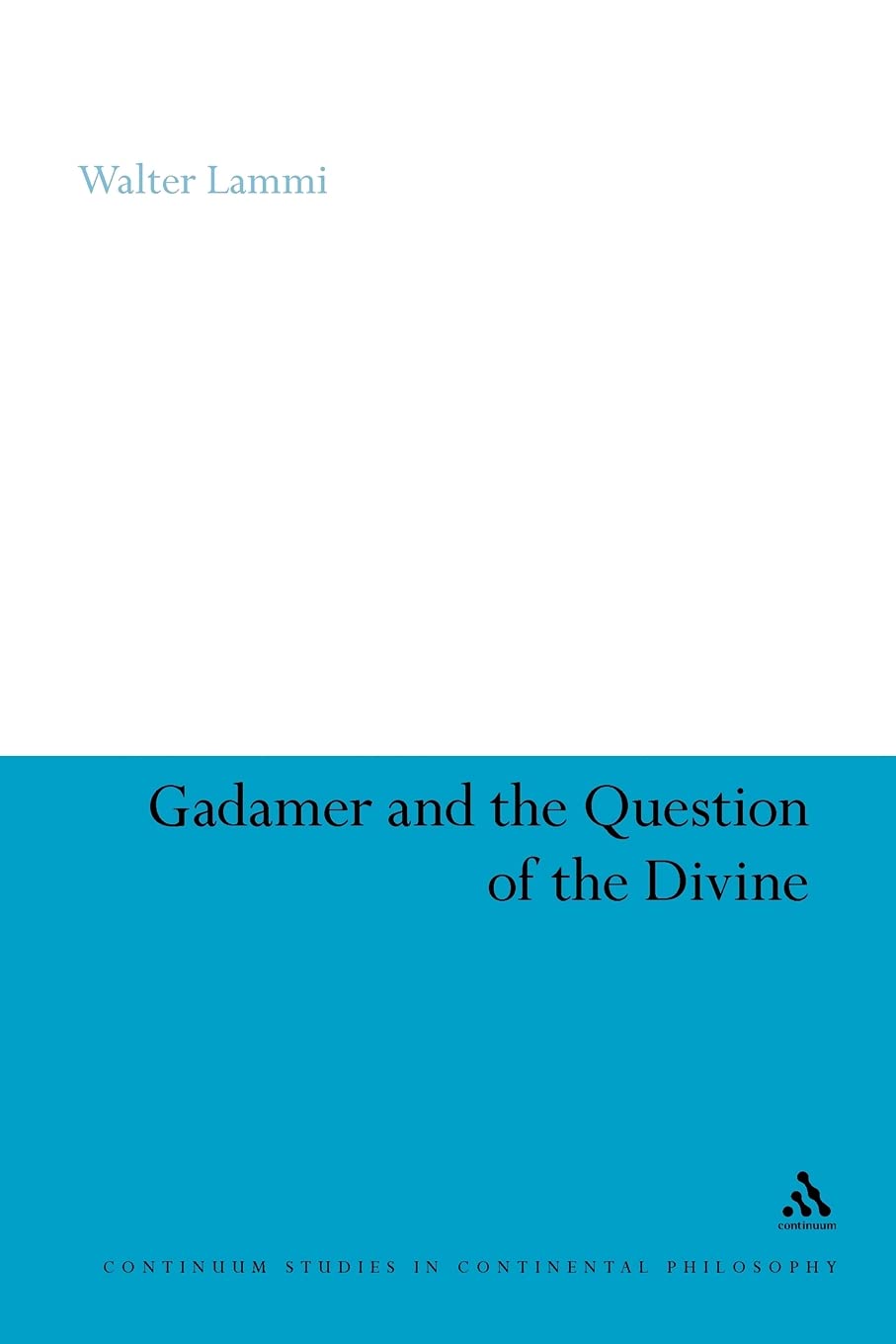 Gadamer and the Question of the Divine (Continuum Studies in Continental Philosophy)