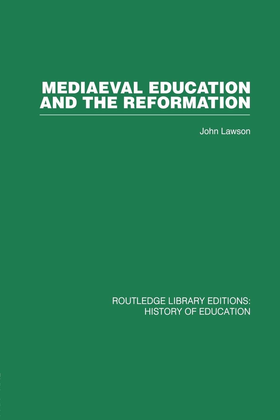Mediaeval Education and the Reformation (Routledge Library Editions: History of Education, 17, Band 17)