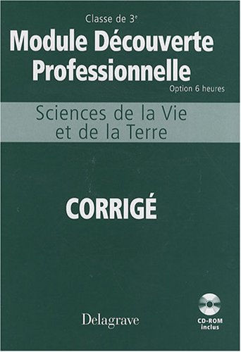 Sciences De La Vie Et De La Terre Module Découverte Professionnelle 3e : Corrigé (1cédérom)