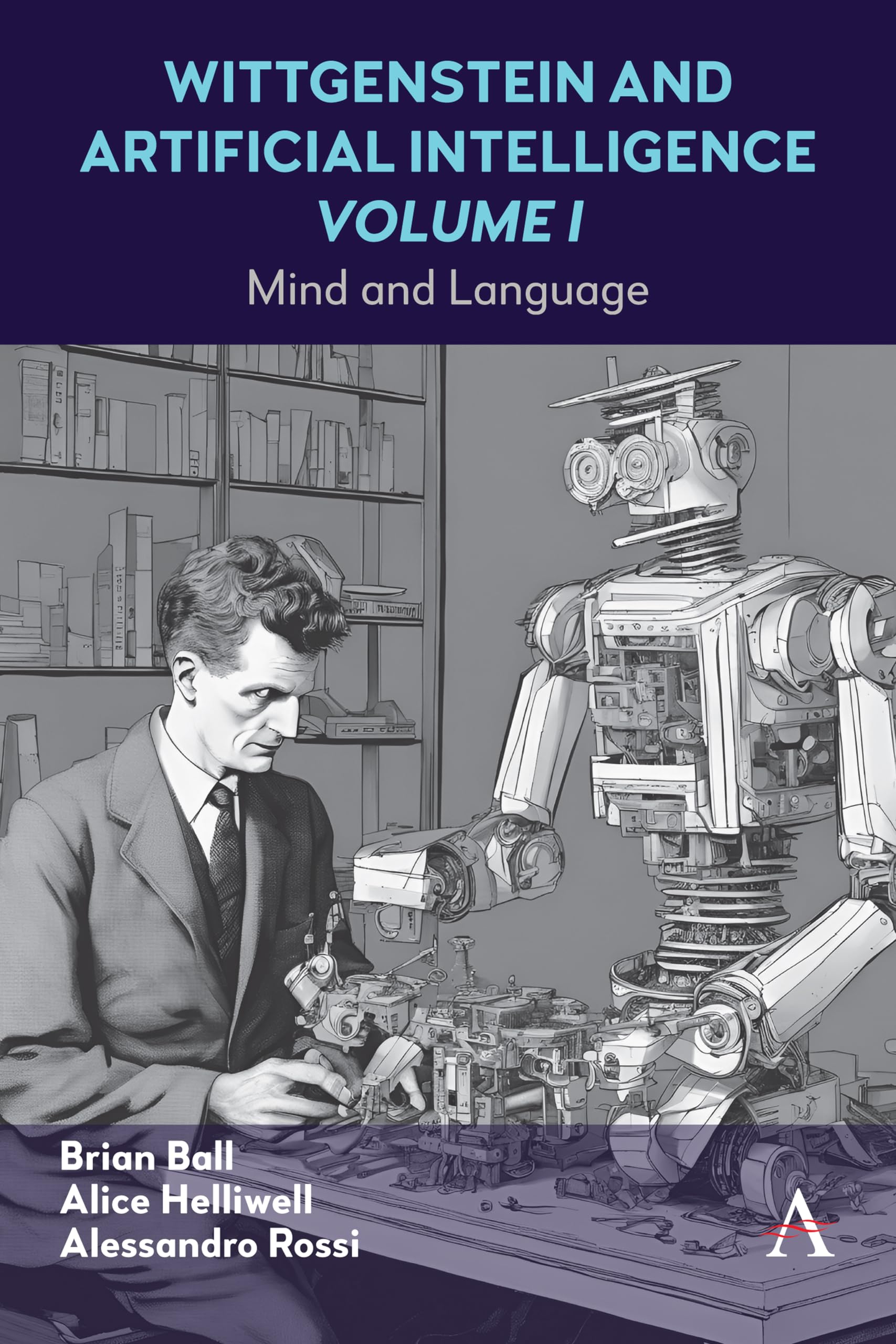 Wittgenstein and Artificial Intelligence, Volume I: Mind and Language (Anthem Studies in Wittgenstein, 1, Band 1)