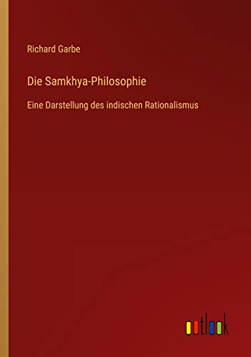 Die Samkhya-Philosophie: Eine Darstellung des indischen Rationalismus
