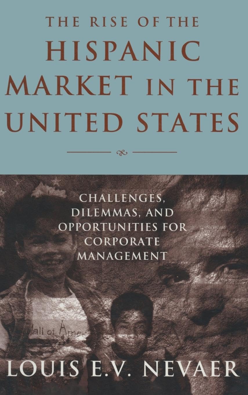The Rise of the Hispanic Market in the United States: Challenges, Dilemmas, and Opportunities for Corporate Management