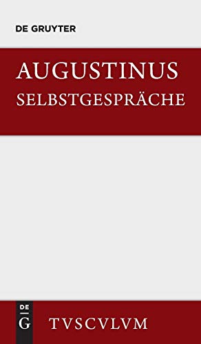 Selbstgespräche: Soliloquiorum Libri Duo. Lateinisch Und Deutsch (Sammlung Tusculum)
