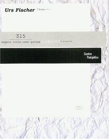 Urs Fischer : exposition, Paris, Musée national d'art moderne du Centre Georges Pompidou, espace 315 Création contemporaine et prospective, 10 mars-10 mai 2004