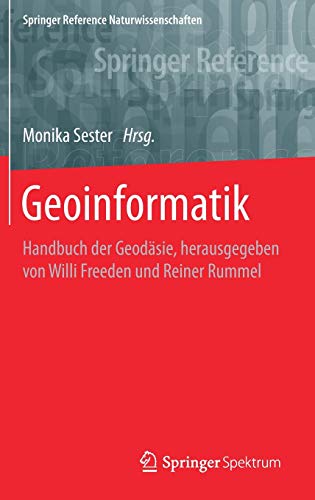 Geoinformatik: Handbuch der Geodäsie, herausgegeben von Willi Freeden und Reiner Rummel (Springer Reference Naturwissenschaften)