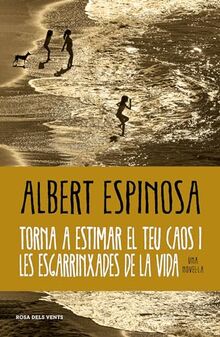 Torna a estimar el teu caos i les esgarrinxades de la vida (Albert Espinosa)