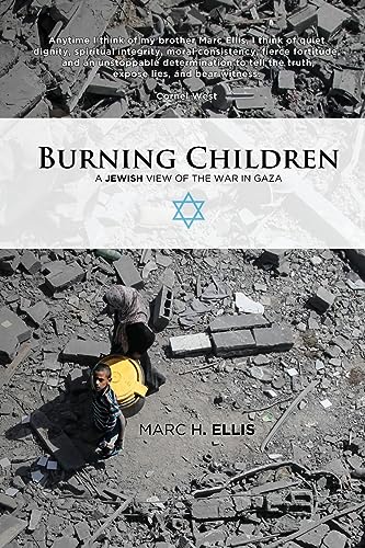 Ellis, Marc H. Burning Children, A Jewish View Of The War In Gaza
