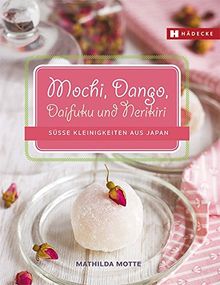 Mochi - Japanisches Konfekt: Mochi, Dango, Daifuku und Nerikiri einfach selbstgemacht