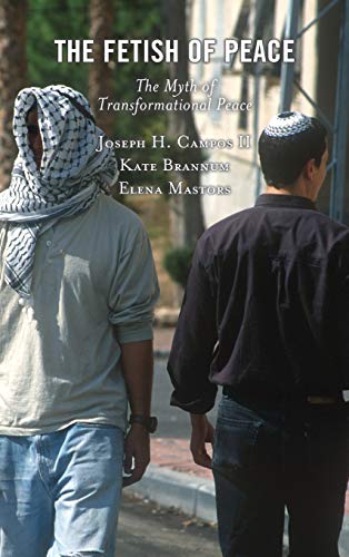 The Fetish of Peace: The Myth of Transformational Peace