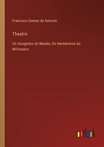 Theatro: Os Incognitos do Mundo; Os Heredeieros do Millionario