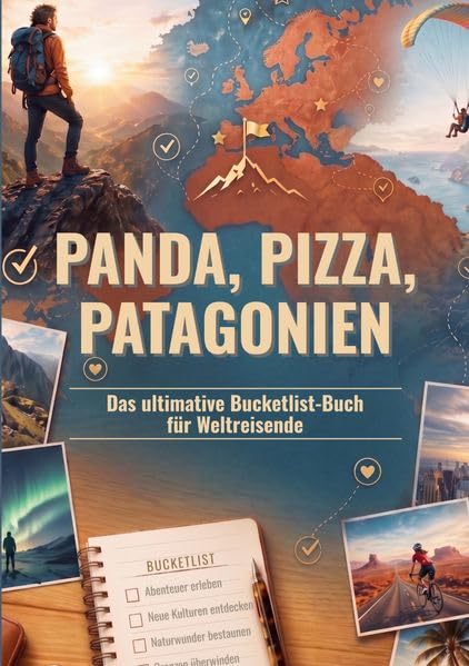 Panda, Pizza, Patagonien: Das ultimative Bucketlist-Buch für Weltreisende