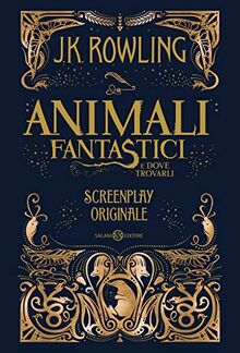 Animali fantastici e dove trovarli. Screenplay originale (Fuori collana Salani)