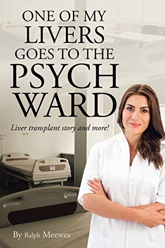 One of My Livers Goes to the Psych Ward: Liver transplant story and more!
