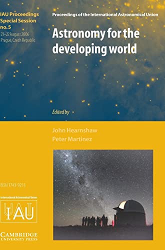 Astronomy for the Developing World (IAU XXVI GA SPS5): Proceedings of Special Session No. 5 of the 26th IA General Assembly Held in Prague, the Czech ... Astronomical Union Symposia and Colloquia)