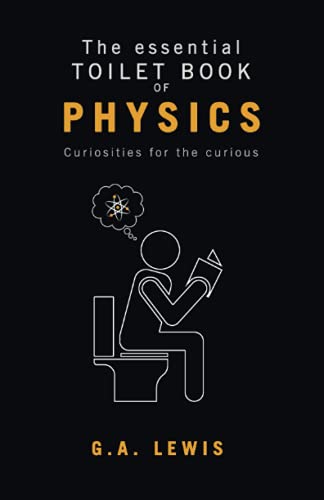 The essential Toilet Book of Physics: Curiosities for the curious