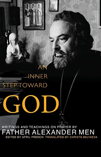 Men, Father Alexander Inner Step Toward God, Writings And Teachings On Prayer