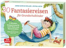 30 Fantasiereisen für Grundschul-Kinder: 5-Minuten-Entspannung für mehr Ruhe und Konzentration: Bildkarten für Kinder von 6 bis 10, ... und innere Balance. 30 Ideen auf Bildkarten)