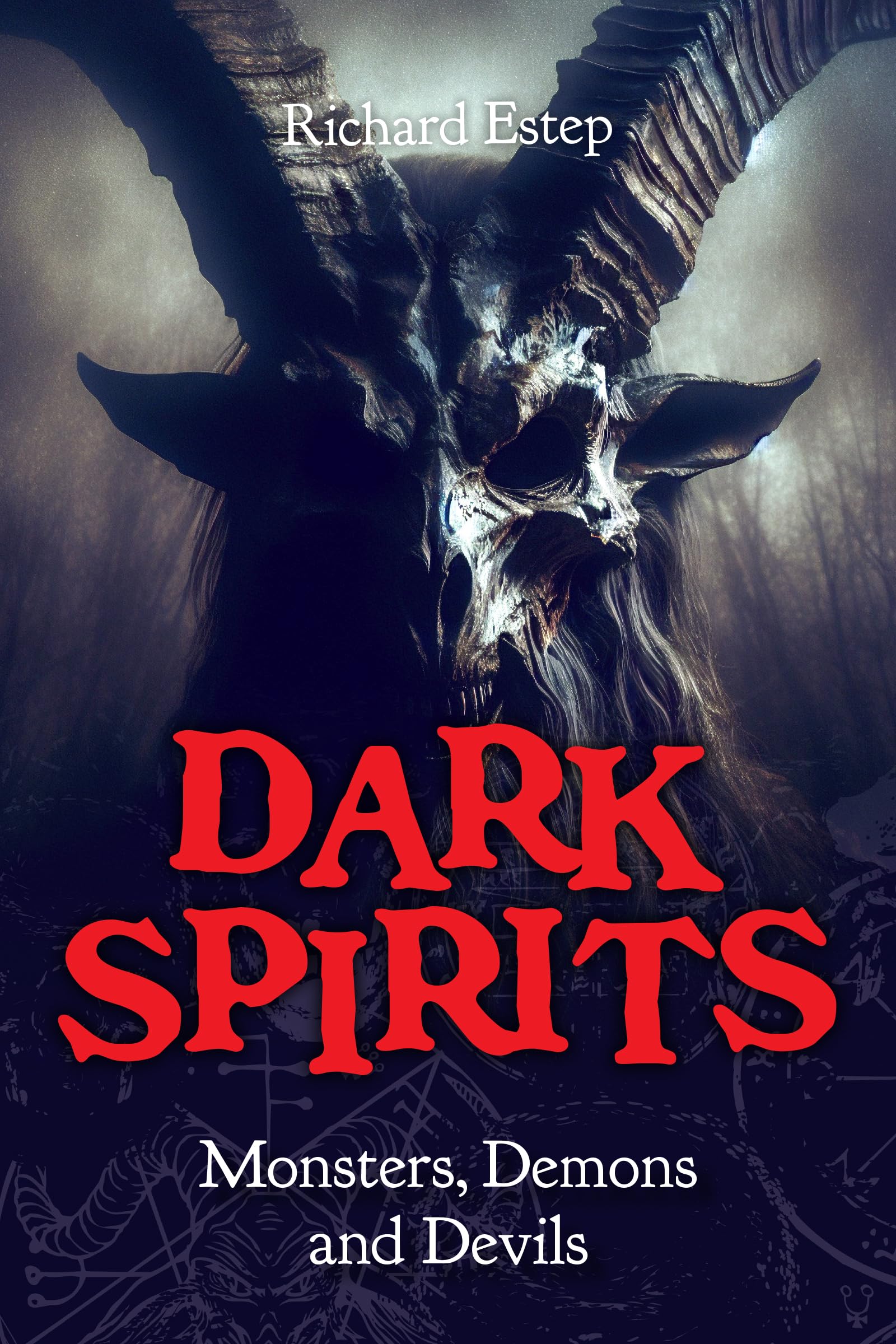 Dark Spirits: Monsters, Demons and Devils (The Real Unexplained! Collection)
