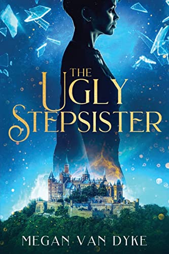 Megan Van Dyke The Ugly Stepsister (Reimagined Fairy Tales, Band 2)