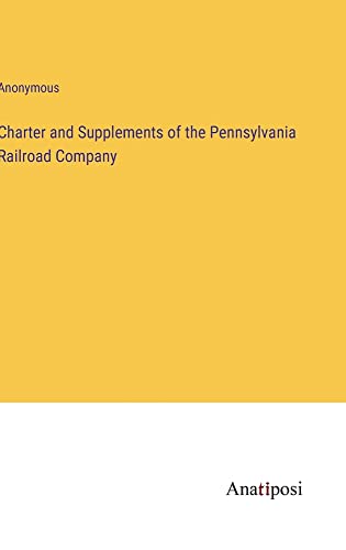 Charter and Supplements of the Pennsylvania Railroad Company