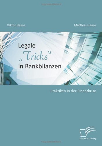 Legale Tricks'' in Bankbilanzen: Praktiken in der Finanzkrise