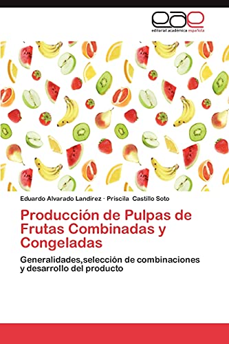 Producción de Pulpas de Frutas Combinadas y Congeladas: Generalidades,selección de combinaciones y desarrollo del producto
