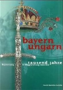 Bayern - Ungarn, Tausend Jahre; Bajororszag es Magyarorszag 1000 eve