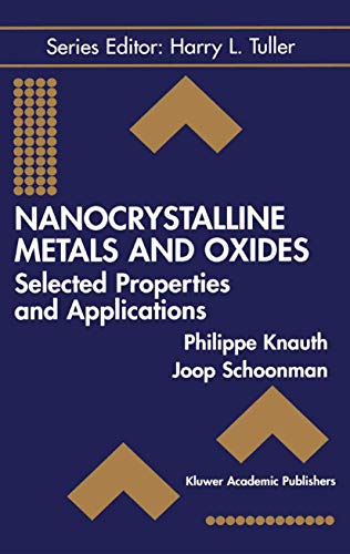 Nanocrystalline Metals and Oxides: Selected Properties And Applications (Electronic Materials: Science & Technology, 7, Band 7)