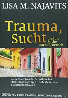 Trauma, Sucht und die Suche nach Sicherheit: Neue Strategien der Selbsthilfe bei Belastungsstörungen und begleitendem Substanzmißbrauch