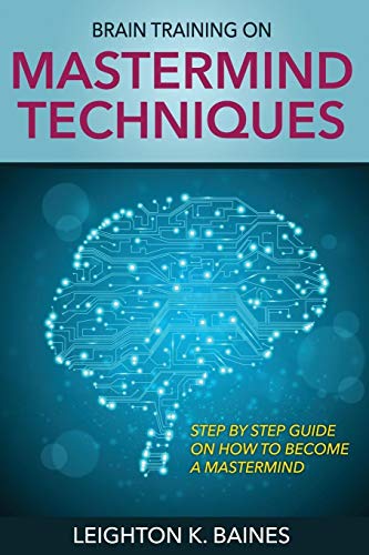 Baines, Leighton K. Brain Training On MasterMind Techniques