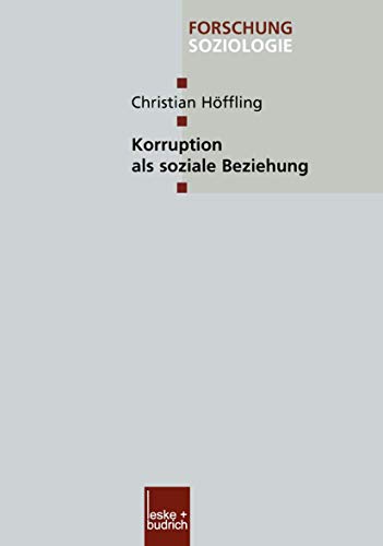 Korruption als Soziale Beziehung (Forschung Soziologie) (German Edition) (Forschung Soziologie (156), Band 156)