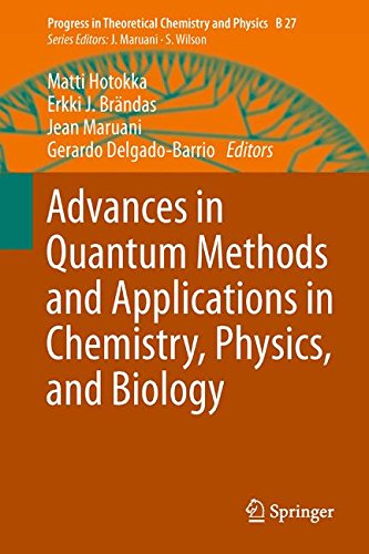 Advances in Quantum Methods and Applications in Chemistry, Physics, and Biology (Progress in Theoretical Chemistry and Physics)