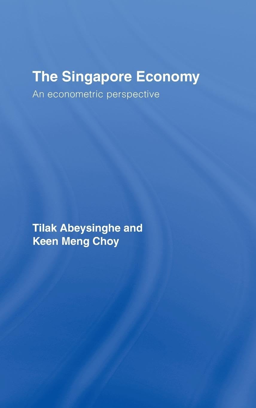 The Singapore Economy: An Econometric Perspective (Routledge Studies in the Growth Economies of Asia, 70, Band 70)