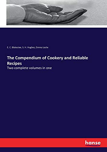 The Compendium of Cookery and Reliable Recipes: Two complete volumes in one