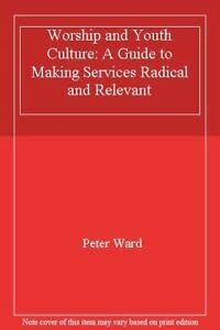 Worship and Youth Culture: A Guide to Making Services Radical and Relevant von Ward, Peter | Buch | Zustand sehr gut