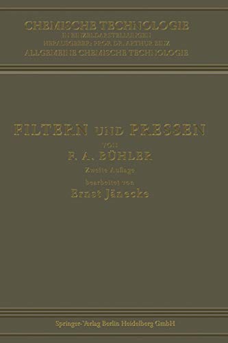 Filtern und Pressen zum Trennen von Flüssigkeiten und Festen Stoffen (Chemische Technologie in Einzeldarstellungen)