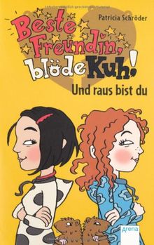 Beste Freundin, blöde Kuh! Und raus bist du